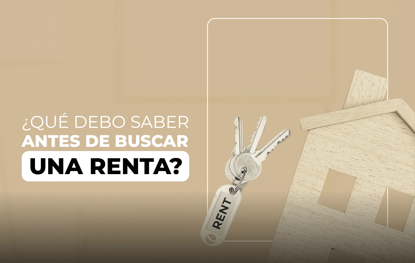 ¿Qué debo tomar en cuenta a la hora de buscar una renta?